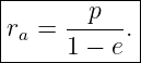 |------------|
|     --p--  |
|ra = 1 − e. |
-------------
