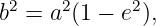  2    2      2
b  = a (1 − e ),
