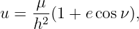      μ
u =  -2(1 + ecosν ),
     h
