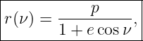 |-----------p------|
|r(ν) = ----------,|
--------1-+-ecos-ν--
