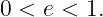 0 < e < 1.
