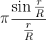 r
sin-R-
π r-
R