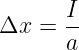       I-
Δx =  a
