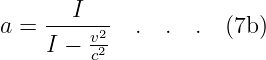        I
a = ----v2-  .  . .  (7b )
    I − c2
