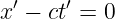  ′    ′
x −  ct = 0
