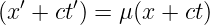 (x′ + ct′) = μ(x + ct)
