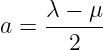 a = λ-−-μ-
      2
