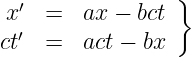   ′              }
x   =   ax − bct
ct′ =   act − bx
