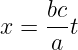     bc
x =  a t
