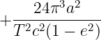  ---24π3a2---
+T 2c2(1 − e2)
