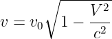      ∘ --------
            V-2
v = v0  1 −  c2
