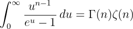 ∫ ∞
     un-−1-
 0   eu − 1 du = Γ (n)ζ(n)
