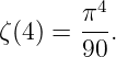         π4
ζ (4 ) = --.
        90
