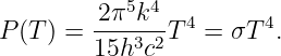            5  4
         2π-k--- 4      4
P (T) =  15h3c2T  =  σT .
