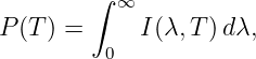         ∫  ∞
P (T) =      I(λ,T )dλ,
          0
