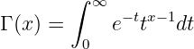         ∫
          ∞  −t x−1
Γ (x) =     e  t   dt
         0
