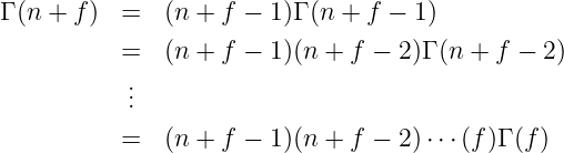 Γ (n +  f)  =  (n + f − 1 )Γ (n + f − 1)

           =  (n + f − 1 )(n + f −  2)Γ (n + f − 2)
           ..
           .
           =  (n + f − 1 )(n + f −  2)⋅⋅⋅(f)Γ (f )
