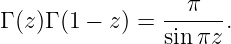                --π---
Γ (z)Γ (1 − z) = sinπz .

