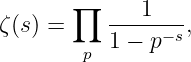        ∏      1
ζ (s) =     -----−s,
        p  1 − p
