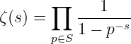        ∏  ---1----
ζ(s) =    1 − p−s
       p∈S
