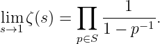           ∏      1
lim ζ(s) =     -------.
s→1        p∈S 1 − p−1

