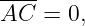 ----
AC  = 0,
