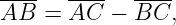 ----   ----  ----
AB  =  AC  − BC,
