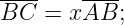----   ----
BC  = xAB;
