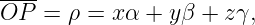 ----
OP   = ρ = xα +  yβ + zγ,
