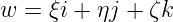 w  = ξi + ηj + ζk
