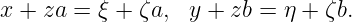 x + za = ξ + ζa,  y + zb = η + ζb.
