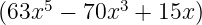 (63x5 −  70x3 + 15x)