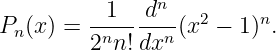            1  dn    2    n
Pn (x) = -n-----n(x  − 1) .
         2 n! dx
