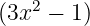    2
(3x  −  1)