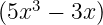 (5x3 −  3x)