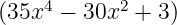 (35x4 −  30x2 + 3)