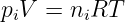 piV  = niRT
