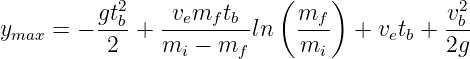         gt2b    vemf tb    ( mf )          v2b
ymax = − --- +  --------ln   ---  + vetb + ---
          2     mi − mf      mi            2g
