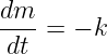 dm
----= − k
 dt
