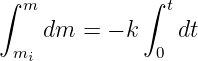∫ m           ∫ t
    dm  = − k    dt
 mi            0
