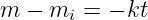 m − mi  = − kt
