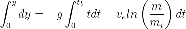 ∫           ∫             (    )
  y            tb             m
    dy = − g    tdt − veln  ---  dt
 0            0             mi
