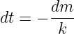 dt = − dm--
        k
