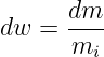 dw =  dm--
      mi
