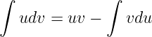 ∫              ∫
   udv =  uv −   vdu
