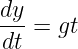 dy-
dt =  gt
