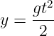       2
y = gt-
     2
