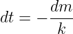        dm--
dt = −  k
