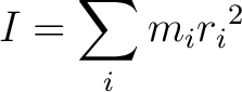 $\displaystyle I = \sum_i m_i {r_i}^2$