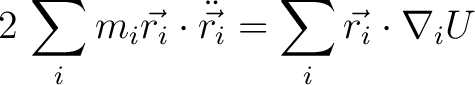 $\displaystyle 2 \, \sum_i m_i\vec{r_i} \cdot \ddot{\vec{r_i}} = \sum_i \vec{r_i} \cdot \nabla_i U$